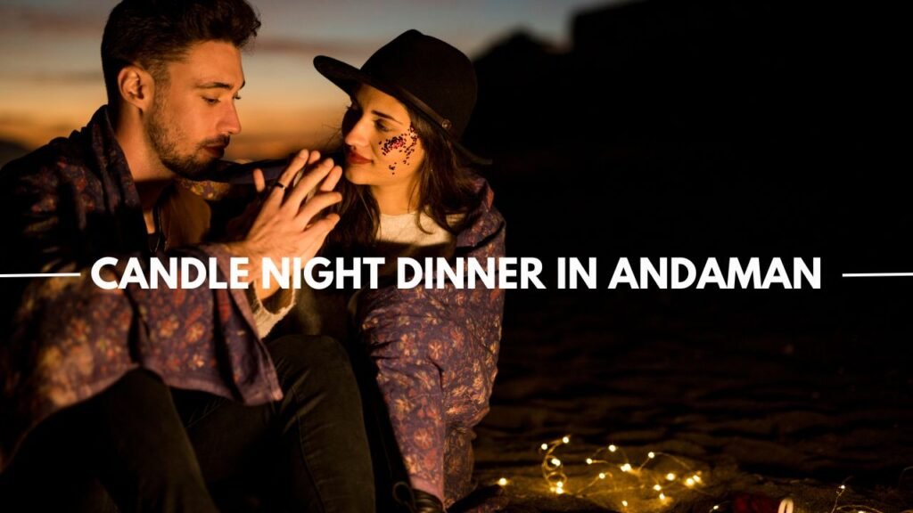 Romantic Beach Side Candle Night Dinner In Andaman, couple ,candle night dinner 